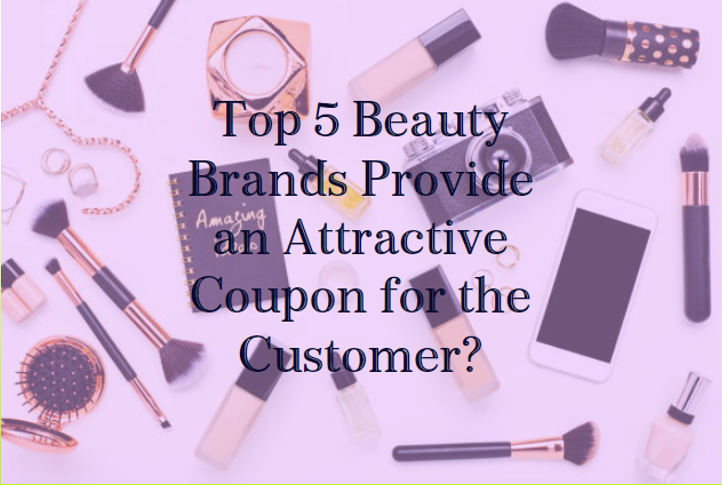 Top 5 Beauty Brands Provide an Attractive Coupon for the Customer?